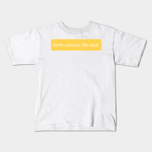Here Comes the Sun Kids T-Shirt